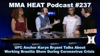  MMA HEAT Podcast 237: UFC Anchor Karyn Bryant Talks About Working Brasilia Show During Coronavirus