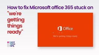 How to fix Microsoft office 365 stuck on "we're getting things ready"