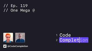 Code Completion Episode 119: One Mega @