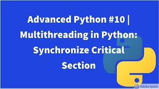 Advanced Python #10 | Multithreading in Python : Synchronize Critical Section