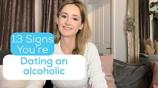 13 Signs You Are dating an Alcoholic | Alcohol abuse and relationships.