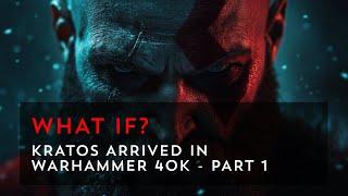 Kratos Arrives in Warhammer 40k - The God of War Faces the Imperium! - Part 1