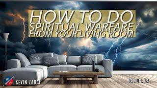 How to Do Spiritual Warfare from Your Living Room | Kevin Zadai