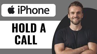 How to Put A Call On Hold In IPhone 15 - Full Guide (2024)