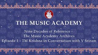 Nine Decades of Reference | The Music Academy Archives | TM Krishna in Conversation with V Sriram