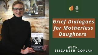 Mother’s Day Grief Dialogues for Motherless Daughters with Elizabeth Coplan | EOLU Podcast