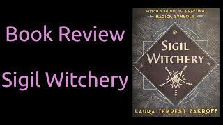 Book Review - Sigil Witchery: A Witch's Guide to Crafting Magick Symbols