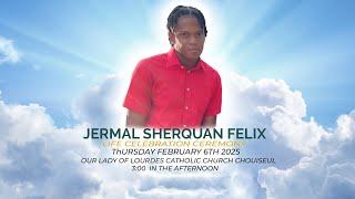 The Life Celebration Ceremony of Jermal Sherquan Felix