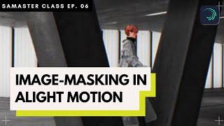 SaMaster Class Ep. 06: Image Masking in Alight Motion