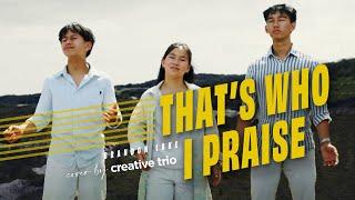THAT'S WHO I PRAISE | Brandon Lake | Cover By Creative Trio