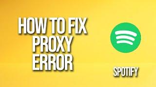 How To Fix Spotify Proxy Error