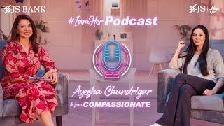 #IamHer Podcast by Sidra Iqbal | Episode 5 | Ayesha Chundrigar - #IamCompassionate