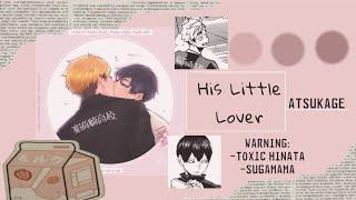 «︎»His Little Lover||AtsuKage||Warning:Toxic Hinata, Sugamama||Bottom Blueberry