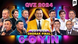 QVZ 2024 | OLIY LIGA | CHORAK FINAL | 6-O'YIN