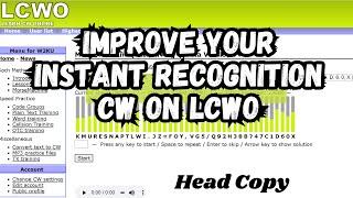 IMPROVE YOUR INSTANT REGONITION CW ON LCWO / LEARN HEAD COPY CW