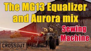 Crossout - The MG13 Equalizer  + Aurora  - Like a Sewing Machine