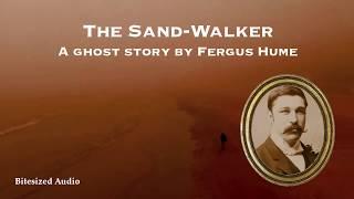 The Sand-Walker | A Ghost Story by Fergus Hume | A Bitesized Audio Production