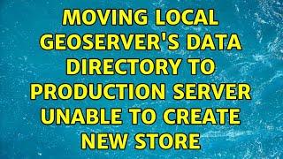 Moving local Geoserver's data directory to production server unable to create new store
