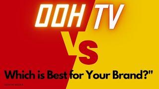 "OOH vs. TV Advertising: | Which is Best for Your Brand?"   Which Drives Better Brand Engagement?"