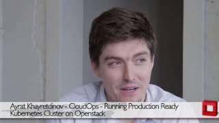 Ayrat Khayretdinov – Running Production Ready Kubernetes Cluster on Openstack - CloudOps