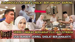 VERREL berharap FUJI jadi istrinya, Benarkah usai BUKBER, VERREL sholat berjama'ah?