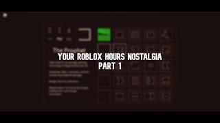 Your Roblox HOURS Nostalgia Part 1