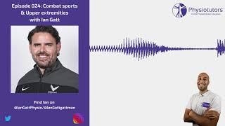 Physio for combat sports; Hands, Wrists & Elbows | Physiotutors Podcast Ep. 024 | Ian Gatt