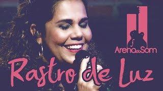 Rastro de Luz - Eliana Ribeiro (Arena do Som)