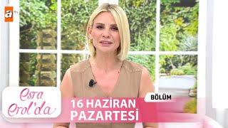 Esra Erol'da 16 Haziran 2025 | Tek Parça