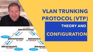 VLAN Trunking Protocol (VTP) - Theory and Configuration