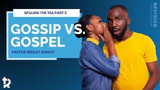 Pastor Wesley Knight: " Gossip vs. Gospel" Part 2 - August 17, 2024