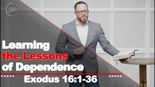 "Learning the Lessons of Dependence" - Exodus 16:1-36 (2.15.23) - Dr. Jordan N. Rogers