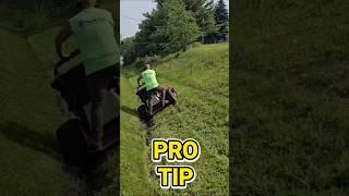  PRO TIP: Know when to mow it. Know when to trim it. Hills aren’t about ego....