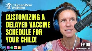 Dr. Green Mom® Unfiltered #4 - Customizing a Delayed Vaccine Schedule for Your Child