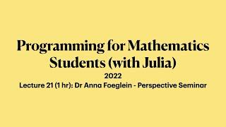 Lecture 21 (1hr): Dr Anna Foeglein - Perspective Seminar