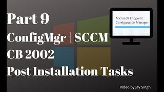 Part 9: ConfigMgr (SCCM) CB 2002 Post Installation Tasks