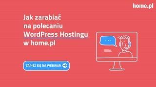 Webinar polecaj.home.pl - Jak zarabiać na polecaniu Hostingu WordPress?