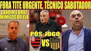 FORA TITE URGENTE! TÉCNICO SABOTADOR! LANDIM E BRAZ INIMIGOS DO FLAMENGO, PÓS JOGO AO VIVO