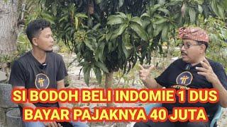 Si Bodoh beli Indomie 1 Dus, bayar pajaknya 40 juta rupiah.