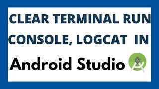 Clear terminal , run console and logcat in Android studio | Flutter