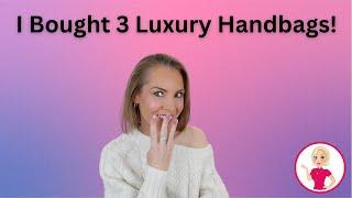 I Bought 3 Luxury Handbags!