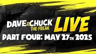 Part Four: Tuesday, May 27th 2025 Dave & Chuck The Freak LIVE
