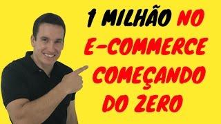 Como Ganhar 1 Milhão no E-commerce Começando do Zero. Visão!