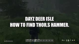 DayZ Deer isle: How to find Thor,s Hammer.