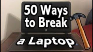 50 Ways to Break a Laptop (REUPLOAD)