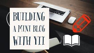 Building a miniature blog with the yii framework