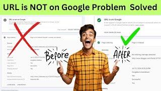 Problem Solved - URL Is Not on Google - Google Search console Error