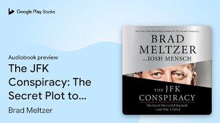 The JFK Conspiracy: The Secret Plot to Kill… by Brad Meltzer · Audiobook preview