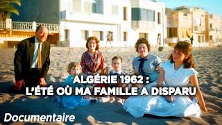 Algérie 1962, l'été où ma famille a disparu - Documentaire complet