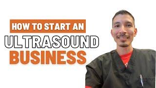 How to Start an Ultrasound Business Your X-Ray Tech Podcast